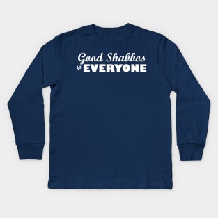 Good Shabbos to EVERYONE Kids Long Sleeve T-Shirt